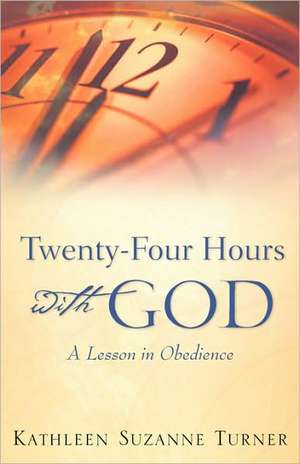 Twenty-Four Hours with God de Kathleen Suzanne Turner