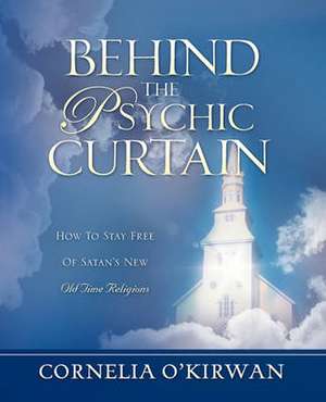 Behind the Psychic Curtain de Cornelia O'Kirwan