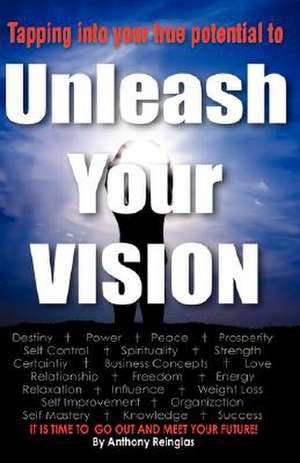 Unleash Your Vision de Anthony Reinglas