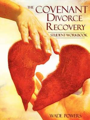 The Covenant Divorce Recovery Student Workbook de Wade A. Powers