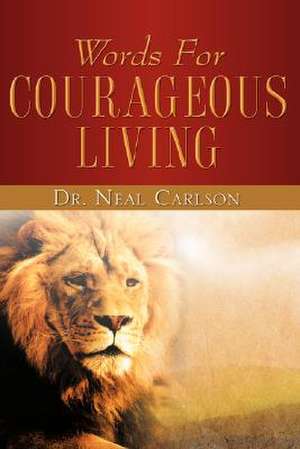 Words for Courageous Living de Neal Carlson