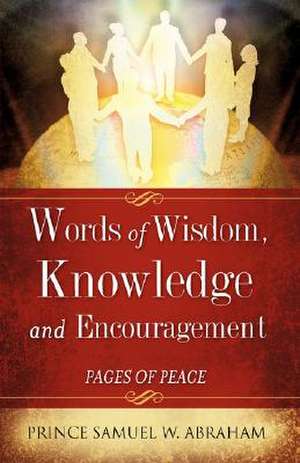 Words of Wisdom, Knowledge and Encouragement de Samuel W. Abraham