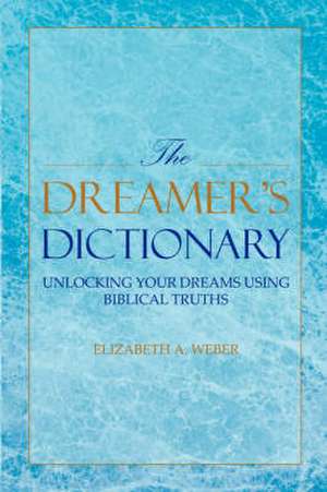 The Dreamer's Dictionary de Elizabeth A. Weber