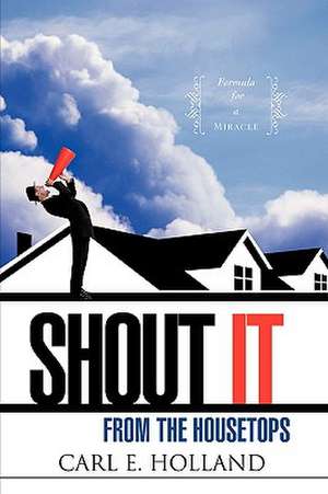 Shout It from the Housetops de Carl E. Holland