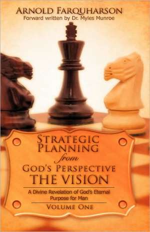 Strategic Planning from God's Perspective the Vision de Arnold Farquharson