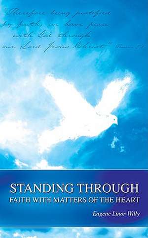 Standing Through Faith with Matters of the Heart de Eugene Linor Willy