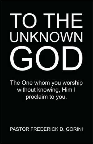 To the Unknown God de Frederick D. Gorini