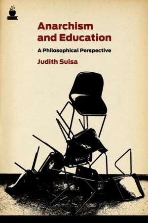 Anarchism and Education: A Political Perspective de Judith Suisa