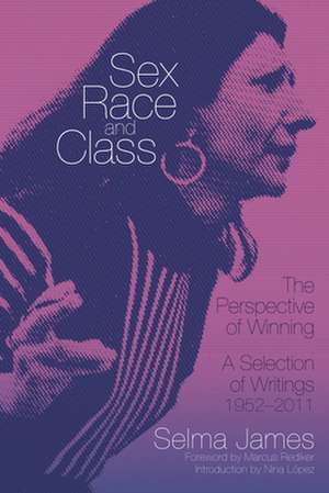 Sex, Race and Class - The Perspective of Winning: A Selection of Writings 1952-2011 de Selma James