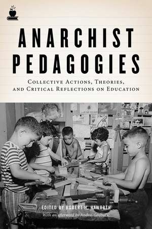 Anarchist Pedagogies: Collective Actions, Theories, and Critical Relfections on Education de Robert H. Haworth