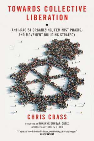 Towards Collective Liberation: Anti-Racist Organizing, Feminist Praxis, and Movement Building Strategy de Chris Crass