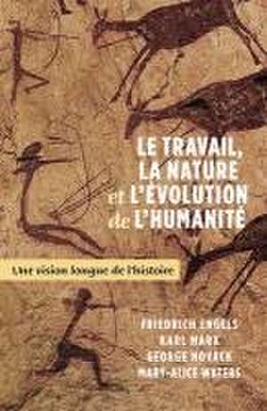 Le Travail, La Nature Et l'Évolution de la Humanité de Frederick Engels