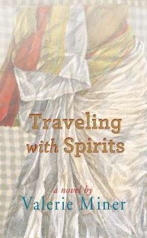 Traveling with Spirits de Valerie Miner