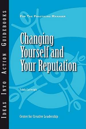 Changing Yourself and Your Reputation de Center for Creative Leadership (CCL)