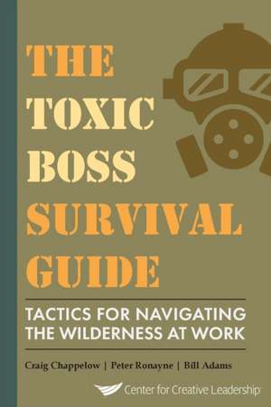 The Toxic Boss Survival Guide Tactics for Navigating the Wilderness at Work de Craig Chappelow