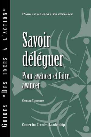 Delegating Effectively: A Leader's Guide to Getting Things Done (French) de Clemson Turregano