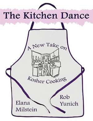 The Kitchen Dance: A New Take on Kosher Cooking de Rob Yunich