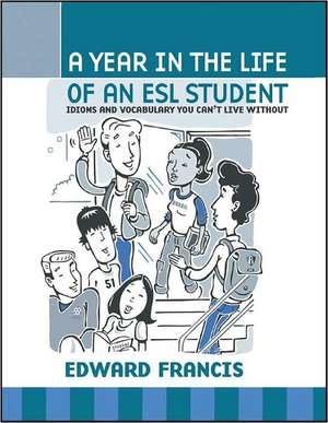 A Year in the Life of an ESL Student de Edward Francis