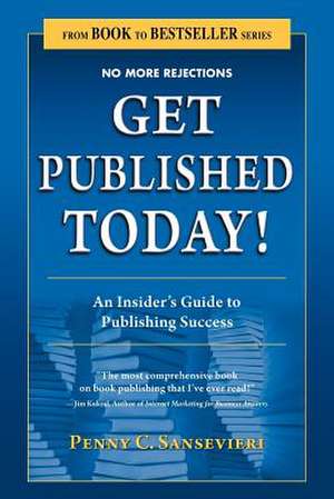 Get Published Today! an Insider's Guide to Publishing Success de Penny C. Sansevieri