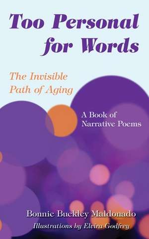 Too Personal for Words: The Invisible Path of Aging -- A Book of Narrative Poems de Bonnie Buckley Maldonado