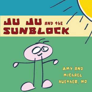 Ju Ju and the Sunblock de Amy Huether