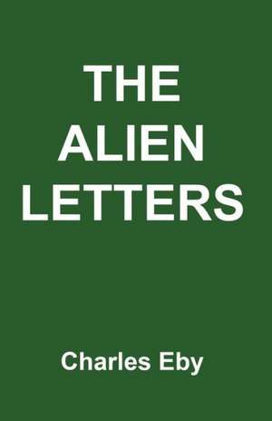 The Alien Letters de Charles Eby