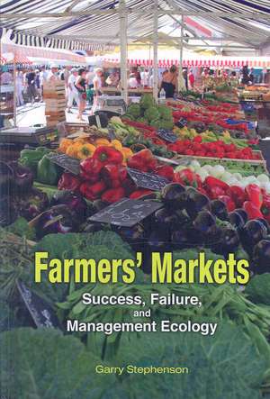 Farmers' Markets: Success, Failure, and Management Ecology de Garry Owen Stephenson