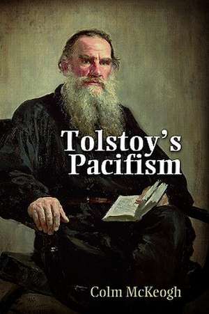 Tolstoy's Pacifism de Colm McKeogh