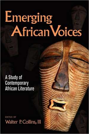 Emerging African Voices: A Study of Contemporary African Literature de Walter P. Collins