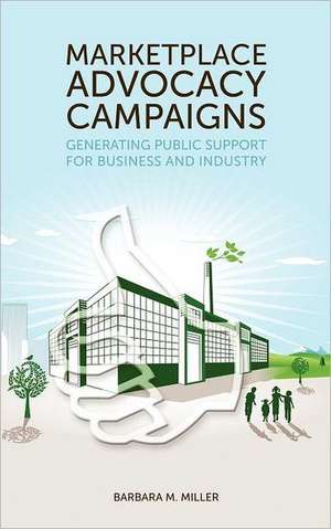 Marketplace Advocacy Campaigns: Generating Public Support for Business and Industry de Barbara Manning Miller