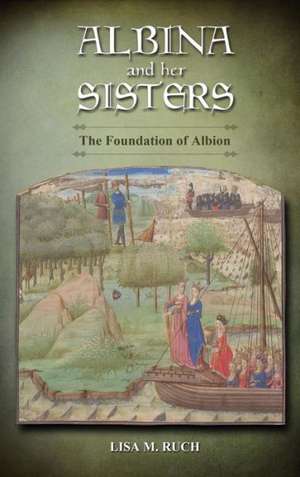 Albina and Her Sisters: The Foundation of Albion de Lisa M. Ruch