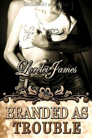 Branded as Trouble de Lorelei James