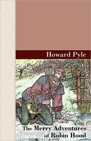 The Merry Adventures of Robin Hood de Howard Pyle