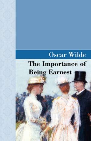 The Importance of Being Earnest de Oscar Wilde