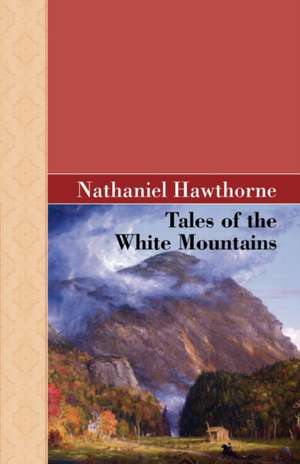 Tales of the White Mountains de Nathaniel Hawthorne