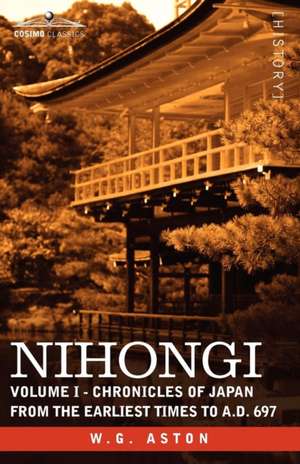 Nihongi: Volume I - Chronicles of Japan from the Earliest Times to A.D. 697 de W. G. Aston