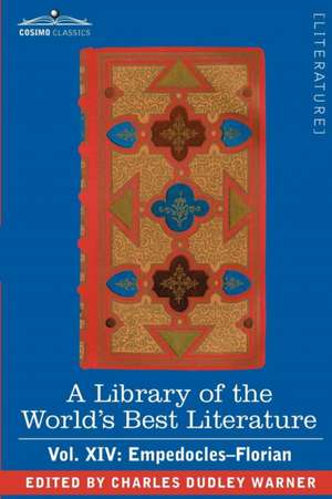 A Library of the World's Best Literature - Ancient and Modern - Vol. XIV (Forty-Five Volumes); Empedocles-Florian de Charles Dudley Warner