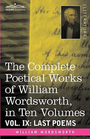 The Complete Poetical Works of William Wordsworth, in Ten Volumes - Vol. IX de William Wordsworth