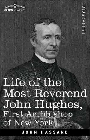 Life of the Most Reverend John Hughes, First Archbishop of New York de John Hassard