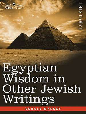 Egyptian Wisdom in Other Jewish Writings de Gerald Massey