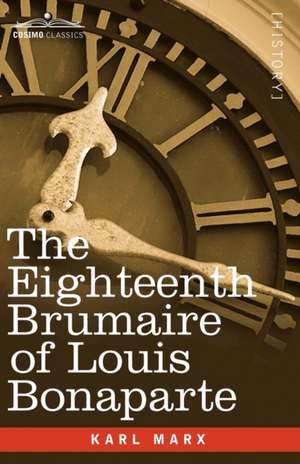 The Eighteenth Brumaire of Louis Bonaparte de Karl Marx