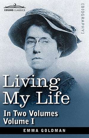 Living My Life, in Two Volumes: Vol. I de Emma Goldman