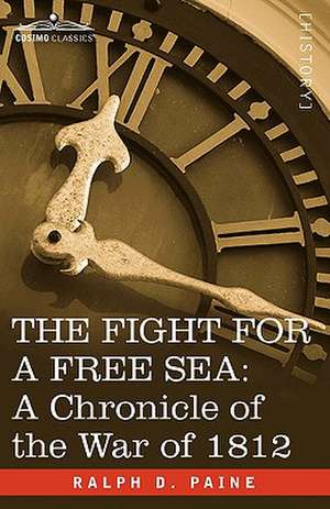 The Fight for a Free Sea de Ralph D. Paine