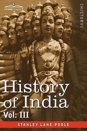 History of India, in Nine Volumes: Vol. III - Mediaeval India from the Mohammedan Conquest to the Reign of Akbar the Great de Stanley Lane-Poole