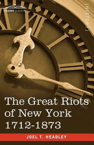 The Great Riots of New York 1712-1873 de Joel T. Headley