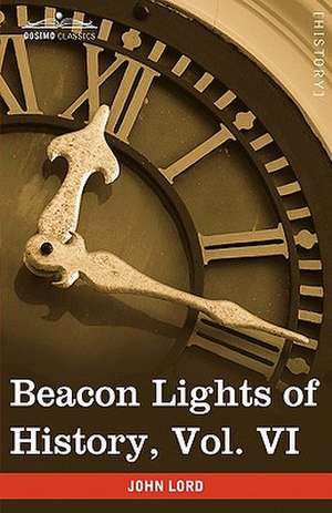 Beacon Lights of History, Vol. VI de John Lord