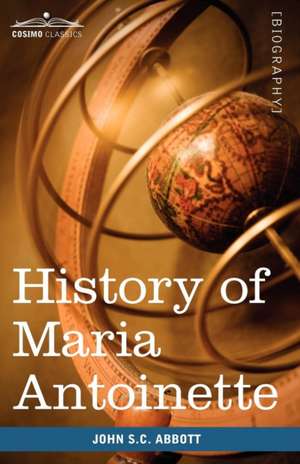 History of Maria Antoinette de John Stevens Cabot Abbott