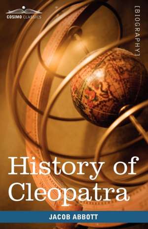 History of Cleopatra, Queen of Egypt de Jacob Abbott