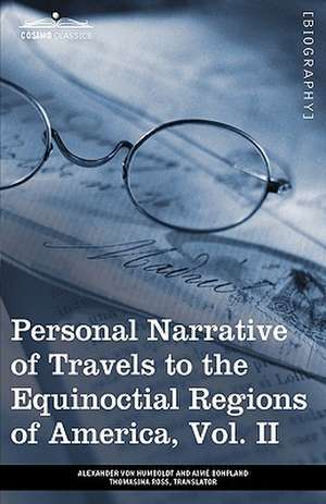 Personal Narrative of Travels to the Equinoctial Regions of America, Vol. II (in 3 Volumes) de Alexander Von Humboldt