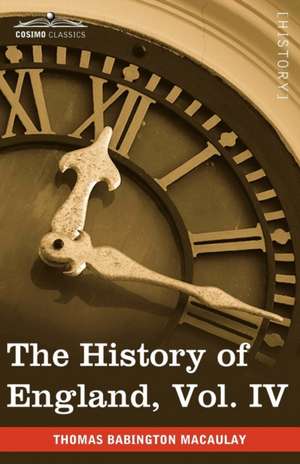 The History of England from the Accession of James II, Vol. IV (in Five Volumes): During the Years 1799-1804 de Thomas Babington Macaulay